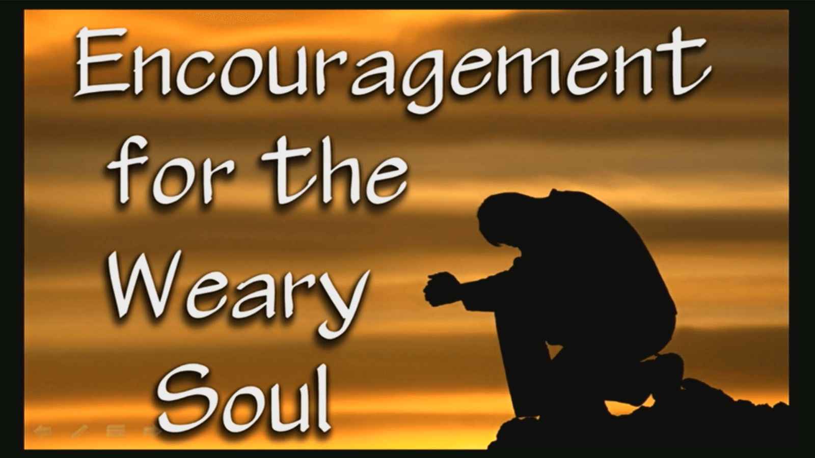 Encouragement for the Weary Soul