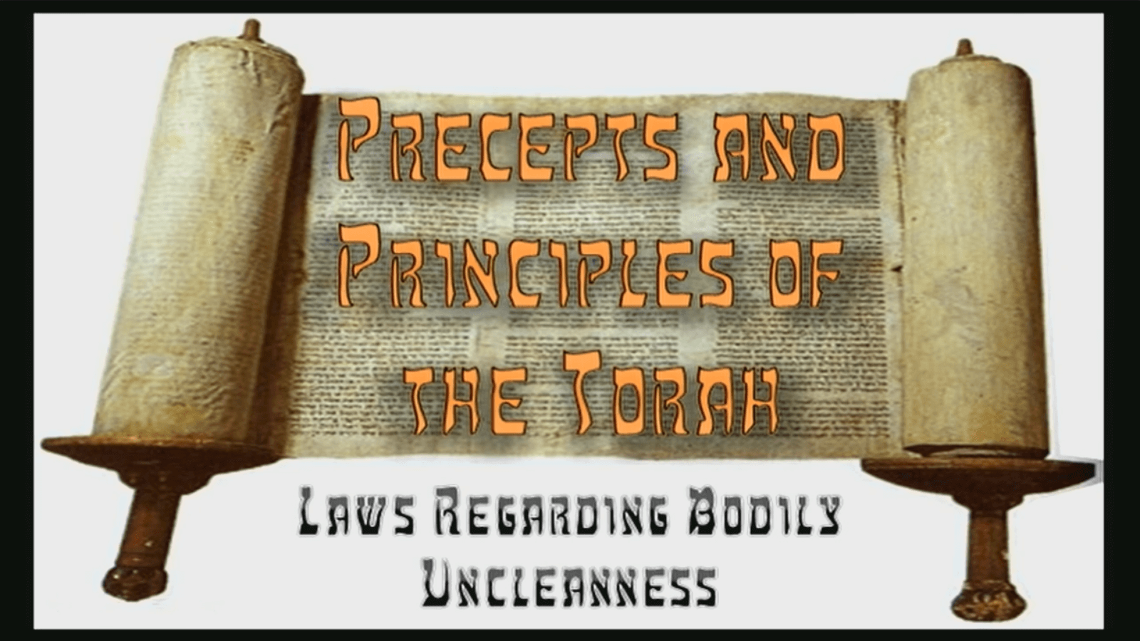 Precepts & Principles of the Torah - Laws Regarding Bodily Uncleanness - Part 1 - Study