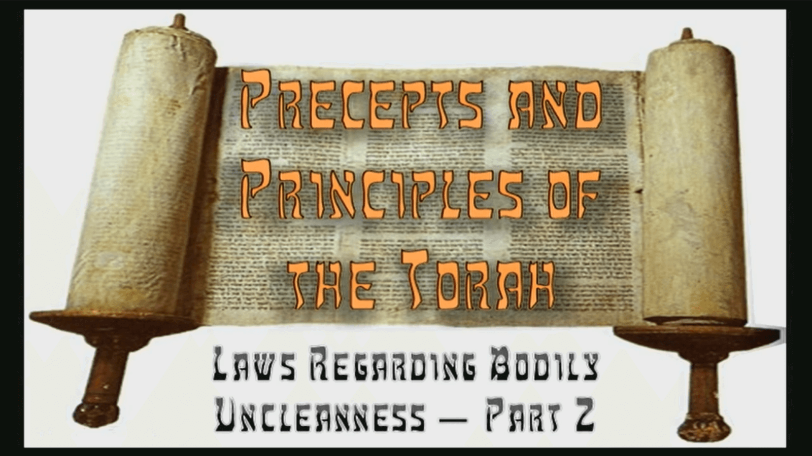 Precepts & Principles of the Torah - Laws Regarding Bodily Uncleanness - Part 2 - Study