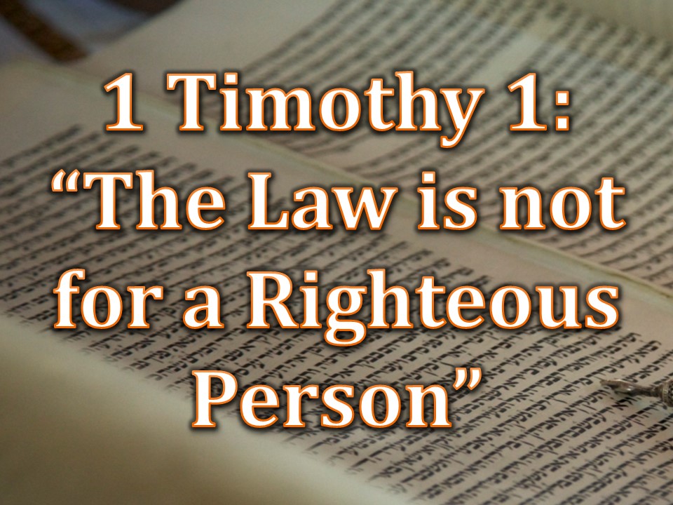 1 Timothy 1: “The law is not for a righteous person”