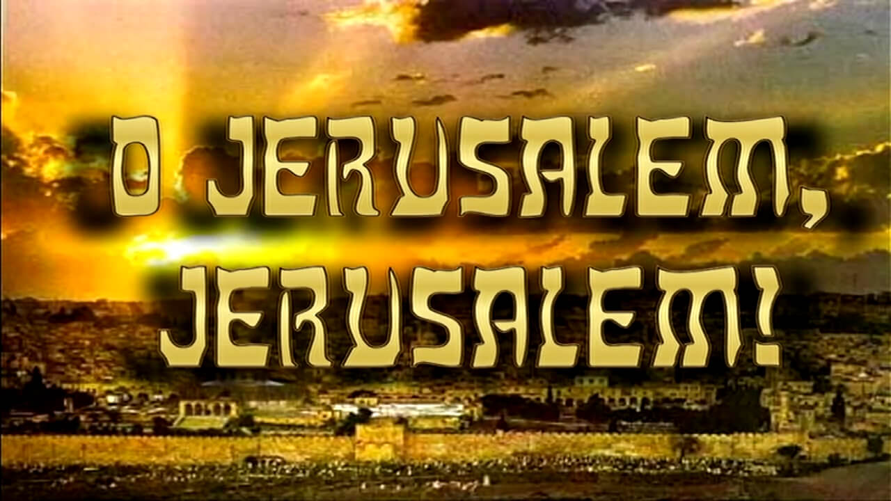 O Jerusalem, Jerusalem!