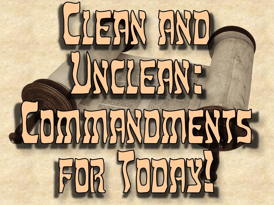 Clean and Unclean: Commandments for Today!