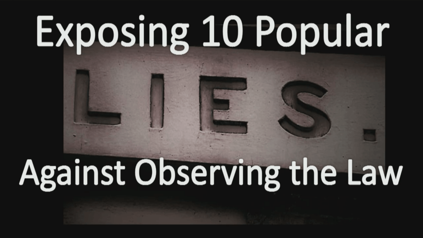 Exposing 10 Popular Lies Against Observing the Law - Part 1 - Study