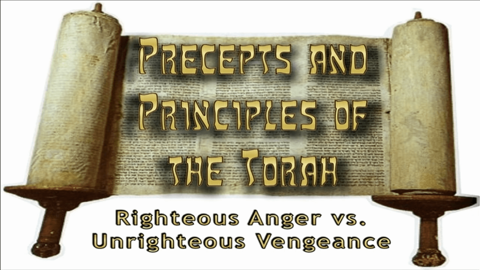 Precepts & Principles of the Torah - Righteous Indignation vs. Unrighteous Vengeance - Study