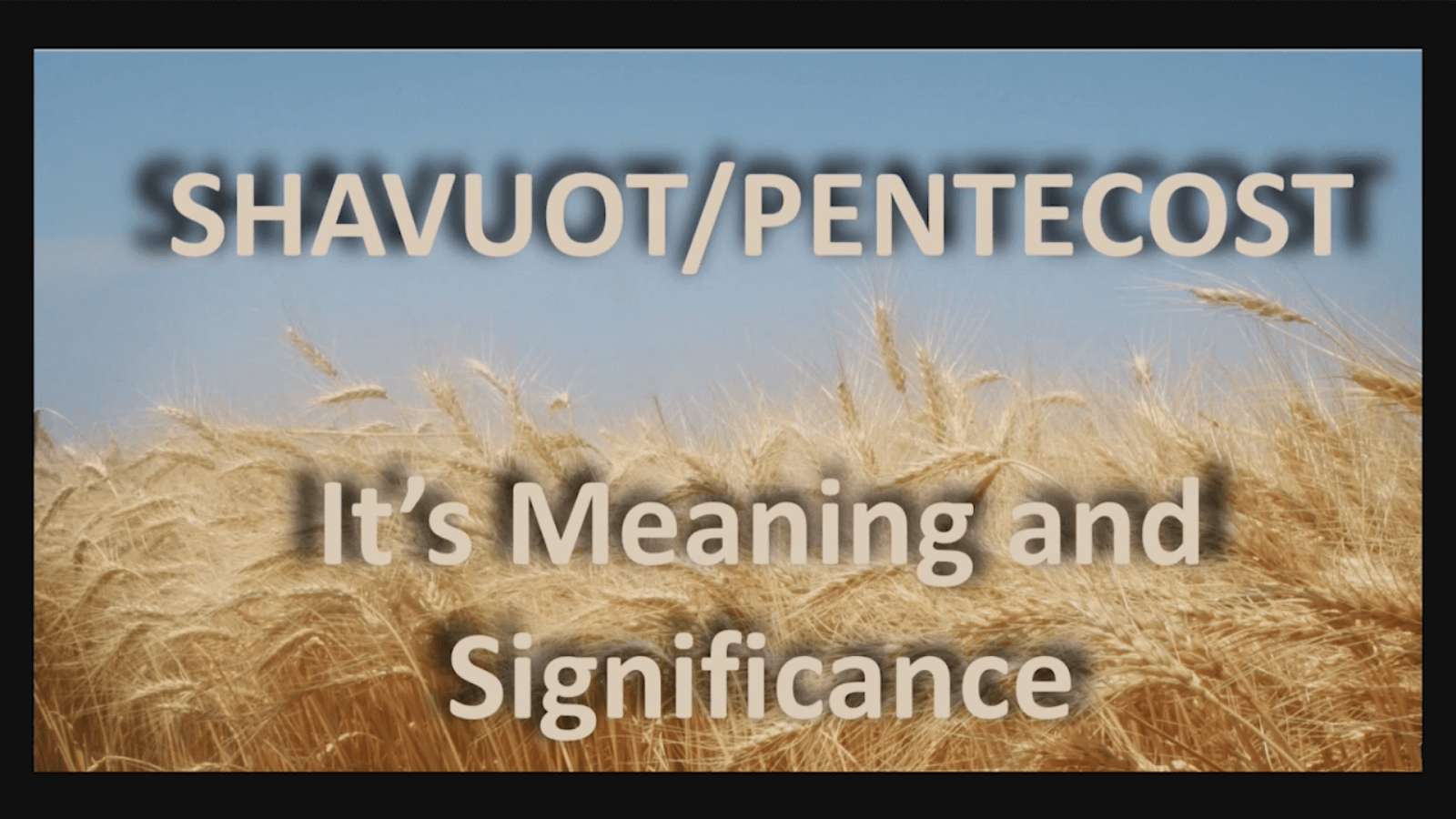 Shavuot/Pentecost Its Meaning and Significance (2018)