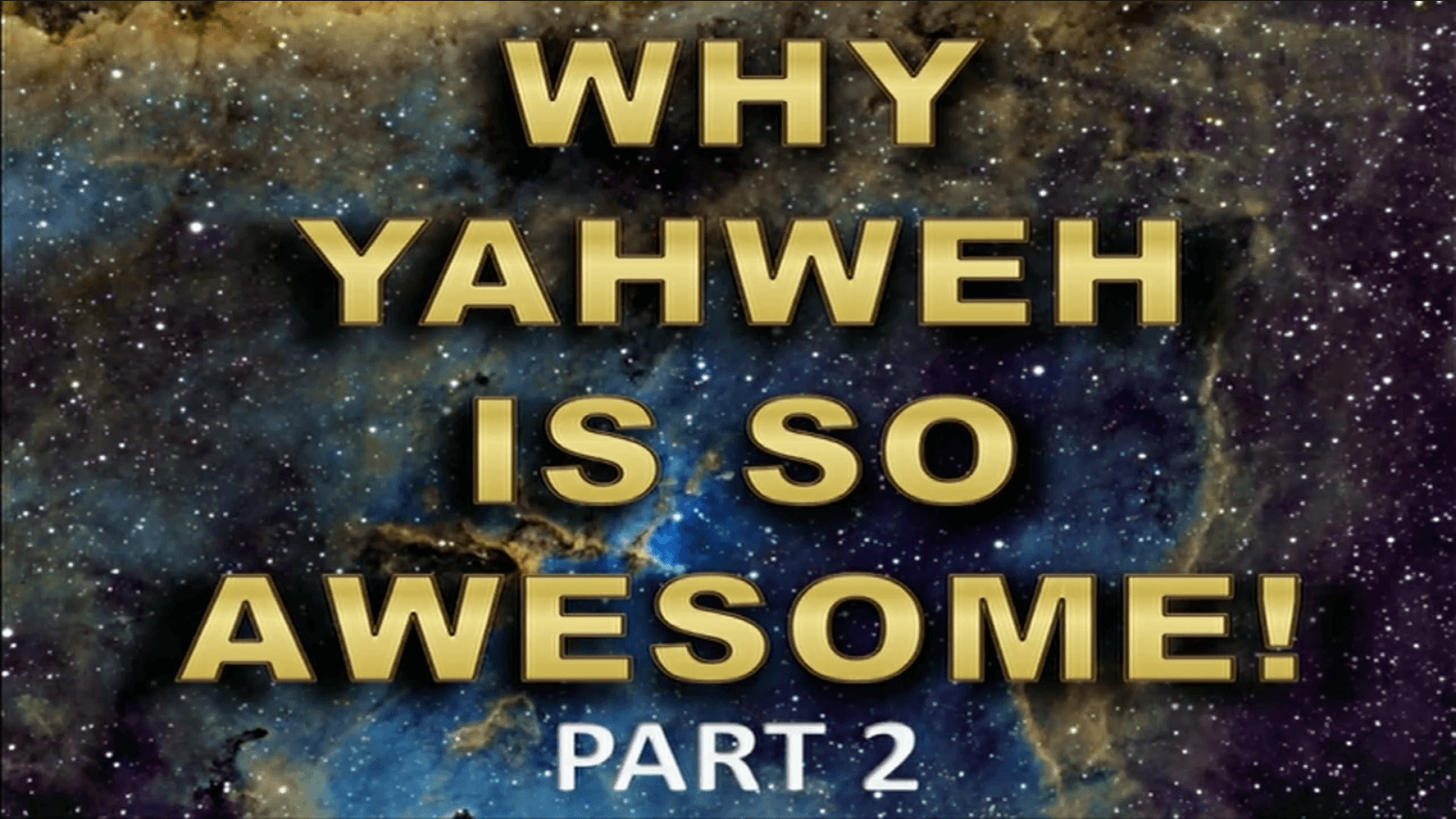 Why Yahweh is So Awesome! – Part 2