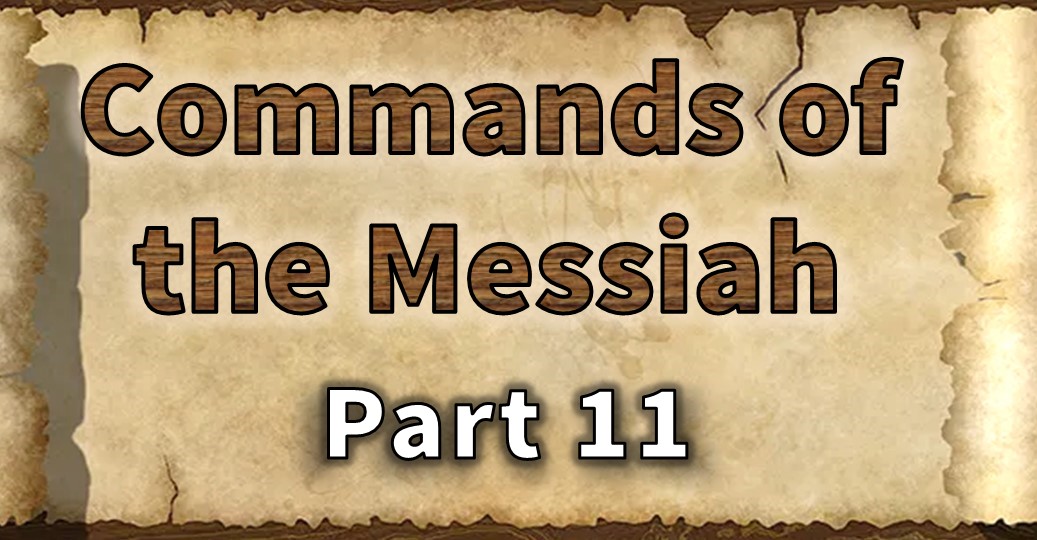 Commands of the Messiah – Part 11