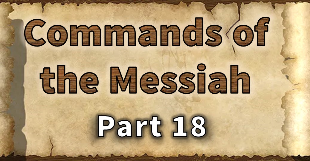 Commands of the Messiah - Part 18