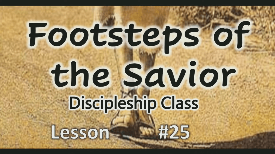 Footsteps of the Savior – Lesson 25