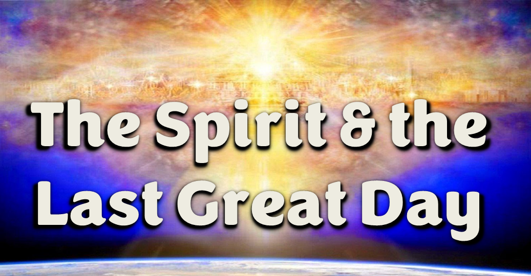 The Spirit & the Last Great Day