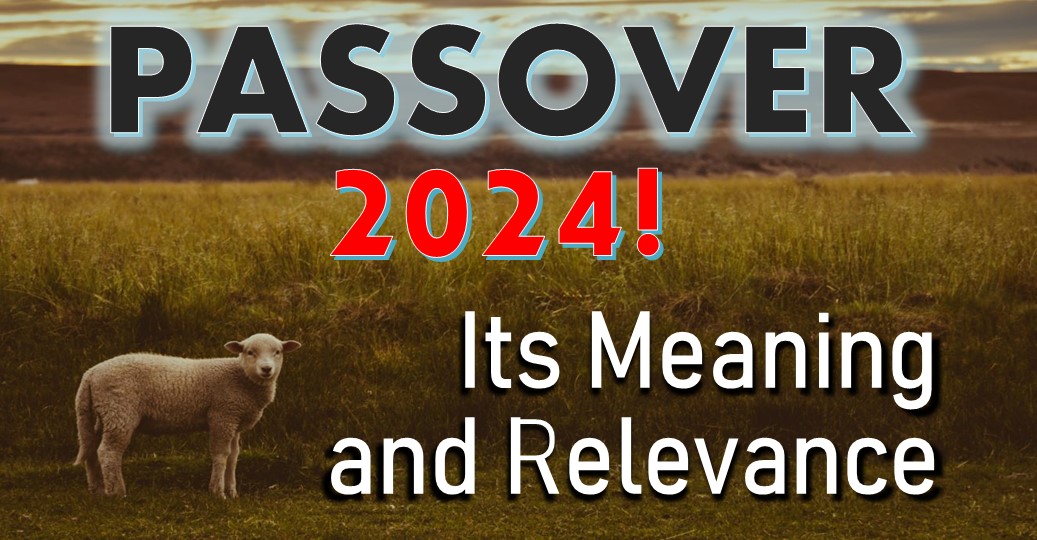 Passover 2024! It’s Meaning & Significance